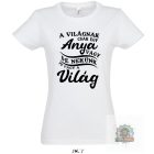A vilagnak csak egy anya vagy feher polo ANY0001 noi fehér