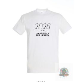 2026 az év amikor apa leszek feliratos póló fehér