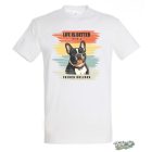 LIFE IS BETTER WITH A FRENCH BULLDOG FÉRFI PÓLÓ FEHÉR