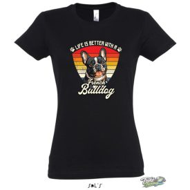 LIFE IS BETTER WITH A FRENCH BULLDOG NŐI PÓLÓ FEKETE