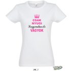 CSAK NYUGI KISGYERMEKNEVELŐ VAGYOK NŐI PÓLÓ FEHÉR