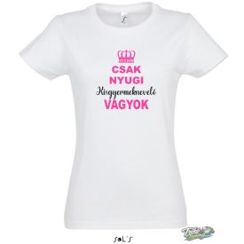 CSAK NYUGI KISGYERMEKNEVELŐ VAGYOK NŐI PÓLÓ FEHÉR