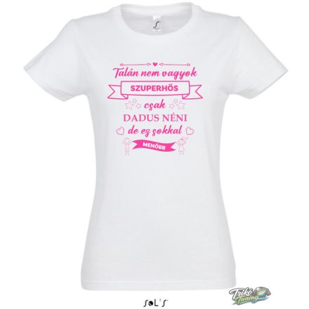 TALÁN NEM VAGYOK SZUPERHŐS_DADUS NÉNI NŐI PÓLÓ FEHÉR
