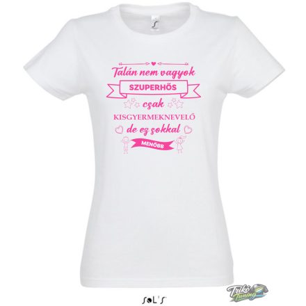 TALÁN NEM VAGYOK SZUPERHŐS_KISGYERMEKNEVELŐ NŐI PÓLÓ FEHÉR