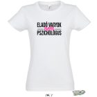 ELADÓ VAGYOK NEM PSZICHOLÓGUS NŐI PÓLÓ FEHÉR