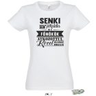 SENKI SEM TÖKÉLETES,DE A FŐNÖKÖK ÁTKOZOTTUL KÖZEL ÁLLNAK HOZZÁ NŐI PÓLÓ FEHÉR